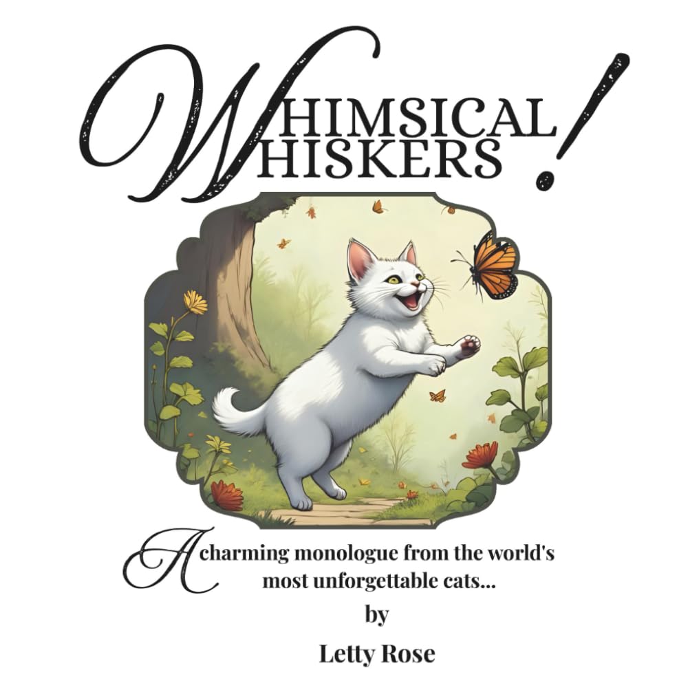 Whimsical Whiskers: A charming monologue from the world's most unforgettable cats